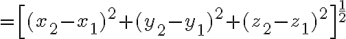 $=\left[(x_2-x_1)^2+(y_2-y_1)^2+(z_2-z_1)^2\right]^{\frac12}$